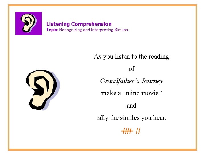 Listening Comprehension Topic: Recognizing and Interpreting Similes As you listen to the reading of