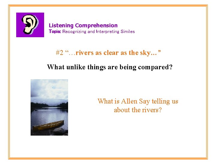 Listening Comprehension Topic: Recognizing and Interpreting Similes #2 “…rivers as clear as the sky…”