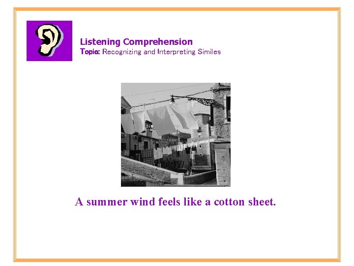 Listening Comprehension Topic: Recognizing and Interpreting Similes A summer wind feels like a cotton