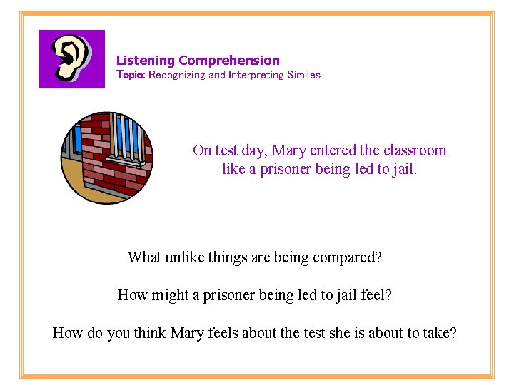 Listening Comprehension Topic: Recognizing and Interpreting Similes On test day, Mary entered the classroom