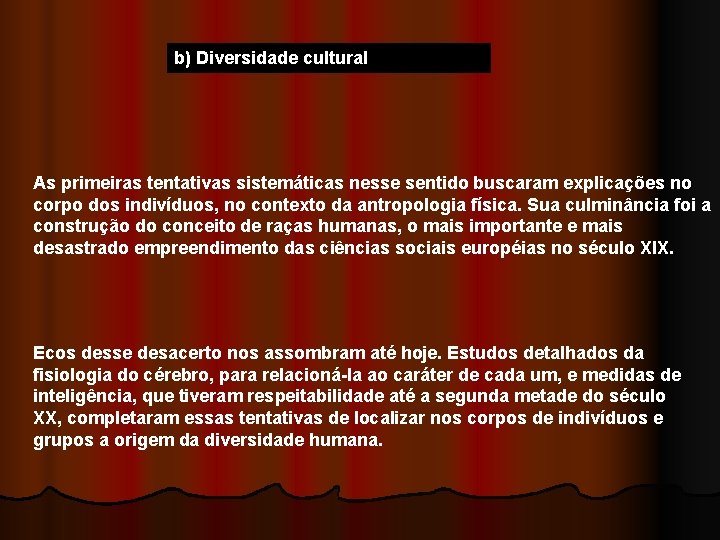 b) Diversidade cultural As primeiras tentativas sistemáticas nesse sentido buscaram explicações no corpo dos