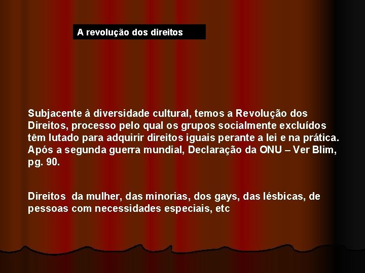 A revolução dos direitos Subjacente à diversidade cultural, temos a Revolução dos Direitos, processo