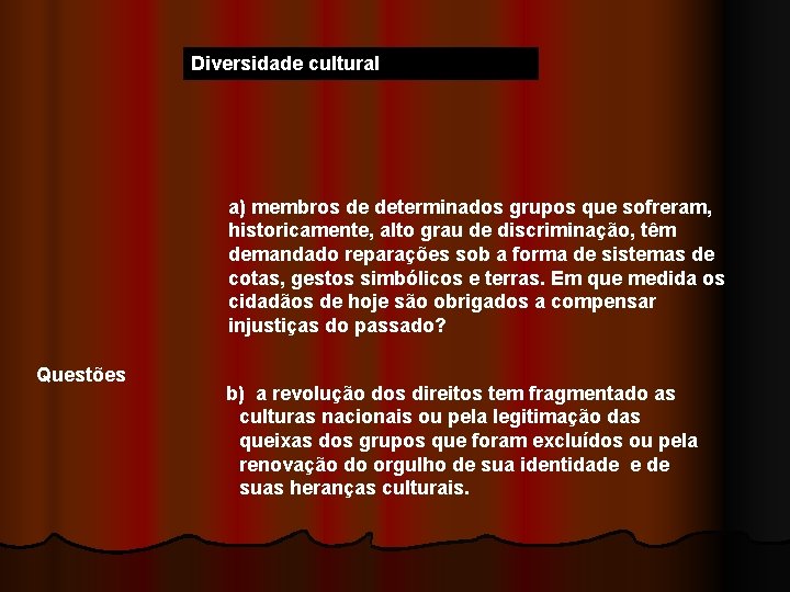 Diversidade cultural a) membros de determinados grupos que sofreram, historicamente, alto grau de discriminação,