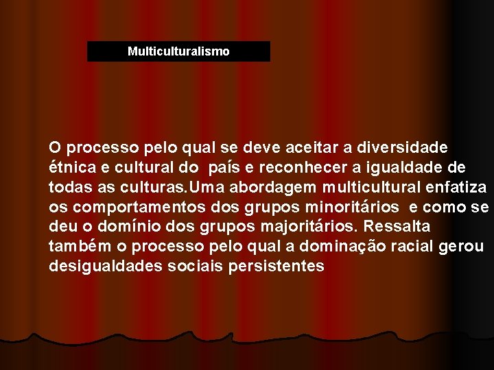 Multiculturalismo O processo pelo qual se deve aceitar a diversidade étnica e cultural do