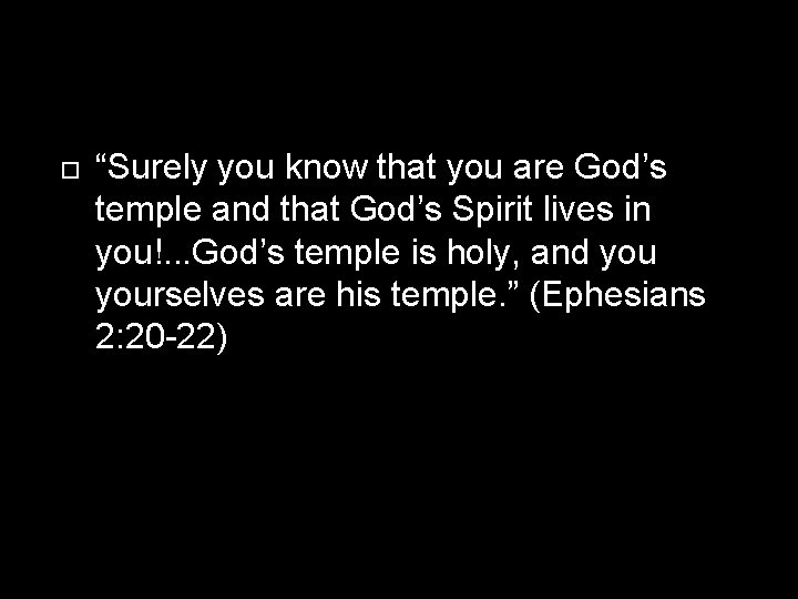  “Surely you know that you are God’s temple and that God’s Spirit lives