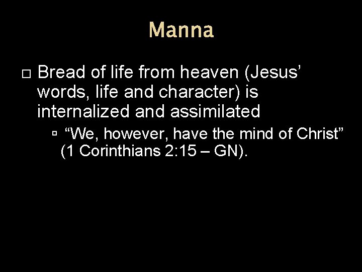 Manna Bread of life from heaven (Jesus’ words, life and character) is internalized and