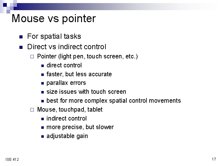 Mouse vs pointer n n For spatial tasks Direct vs indirect control Pointer (light