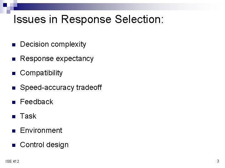 Issues in Response Selection: n Decision complexity n Response expectancy n Compatibility n Speed-accuracy