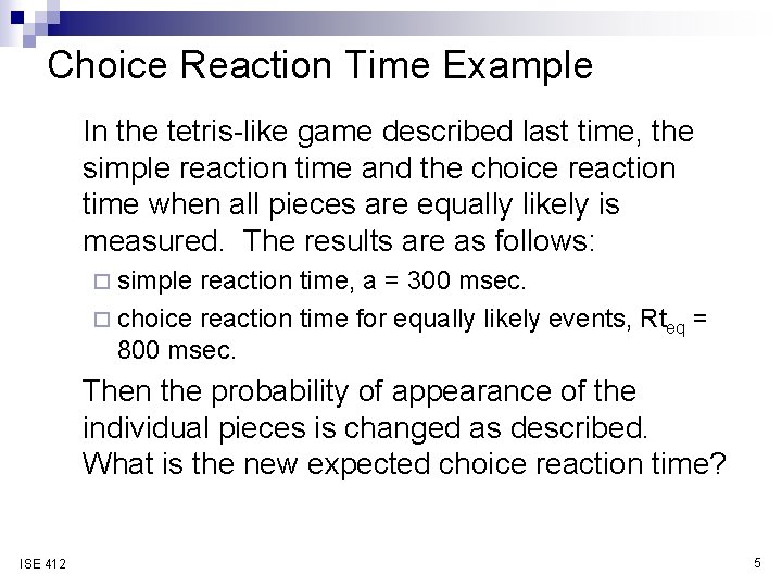 Choice Reaction Time Example In the tetris-like game described last time, the simple reaction
