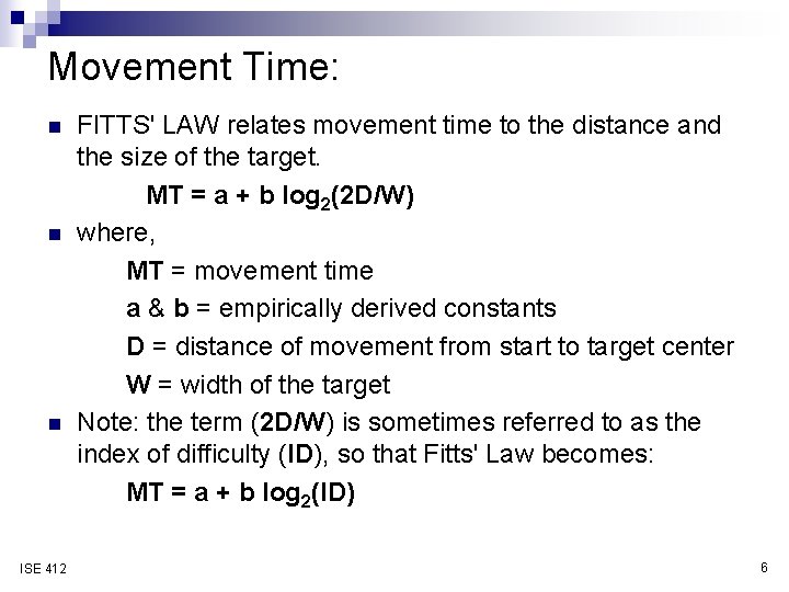 Movement Time: n n n ISE 412 FITTS' LAW relates movement time to the