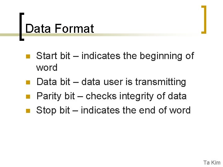 Data Format n n Start bit – indicates the beginning of word Data bit