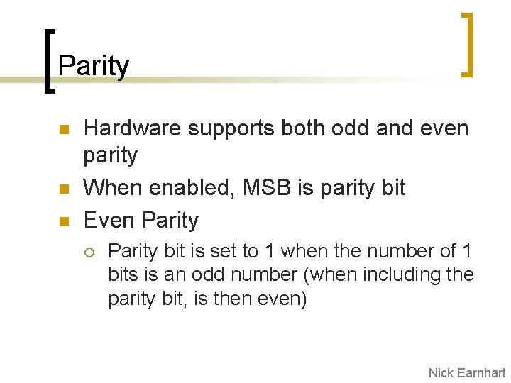 Parity n n n Hardware supports both odd and even parity When enabled, MSB