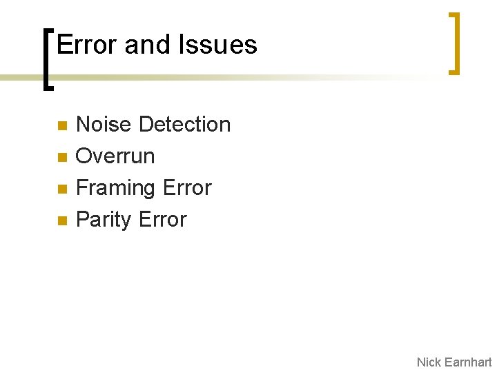 Error and Issues n n Noise Detection Overrun Framing Error Parity Error Nick Earnhart
