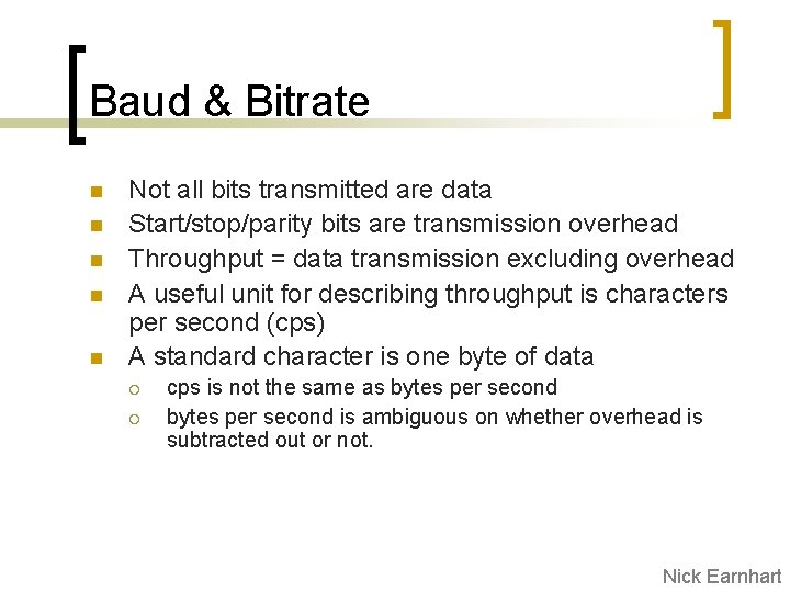 Baud & Bitrate n n n Not all bits transmitted are data Start/stop/parity bits