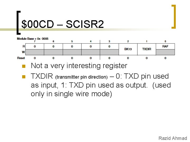 $00 CD – SCISR 2 n n Not a very interesting register TXDIR (transmitter
