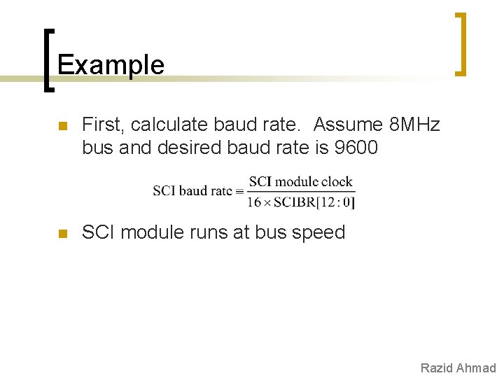 Example n First, calculate baud rate. Assume 8 MHz bus and desired baud rate