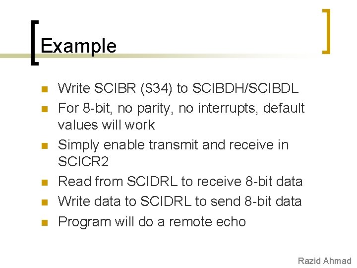 Example n n n Write SCIBR ($34) to SCIBDH/SCIBDL For 8 -bit, no parity,