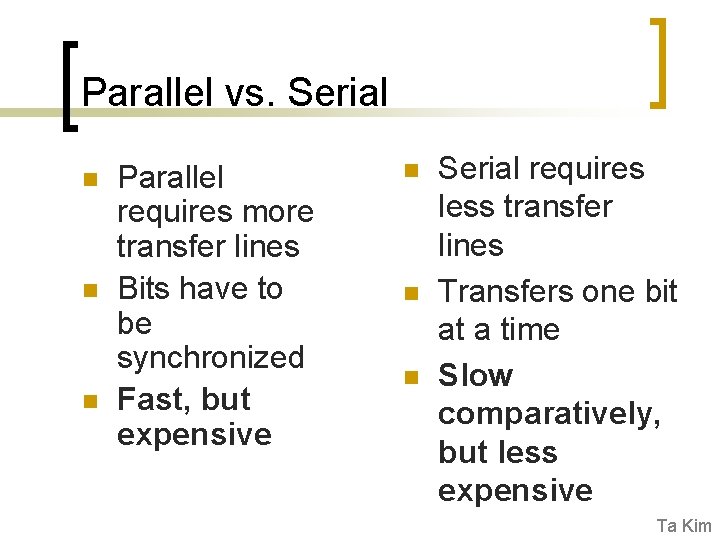 Parallel vs. Serial n n n Parallel requires more transfer lines Bits have to