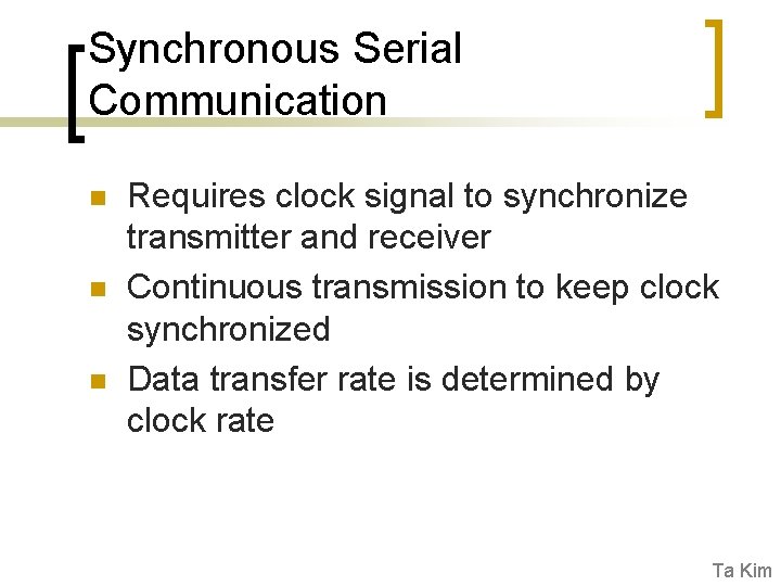 Synchronous Serial Communication n Requires clock signal to synchronize transmitter and receiver Continuous transmission