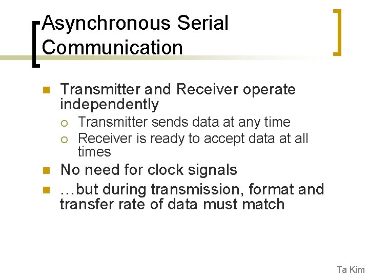 Asynchronous Serial Communication n Transmitter and Receiver operate independently ¡ ¡ n n Transmitter