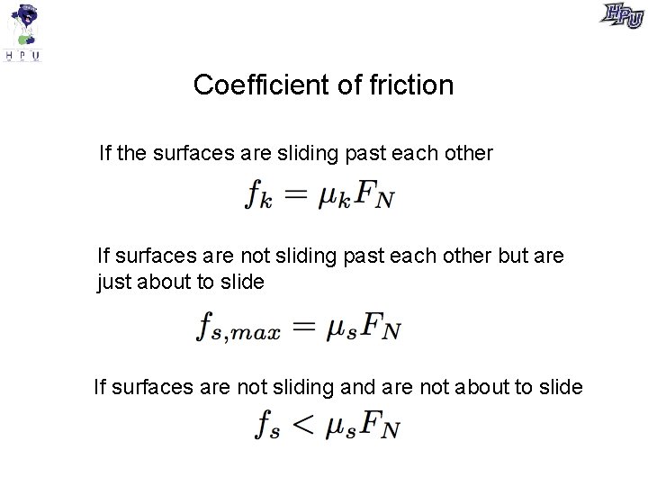 Coefficient of friction If the surfaces are sliding past each other If surfaces are
