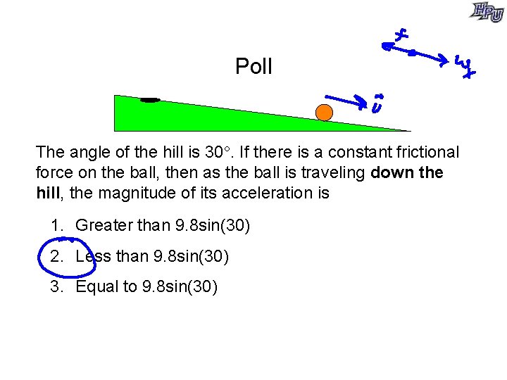 Poll The angle of the hill is 30. If there is a constant frictional