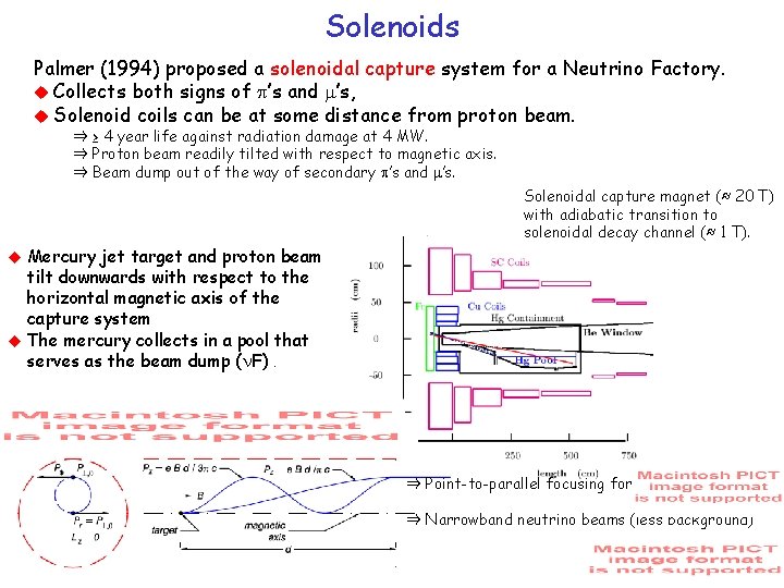 Solenoids Palmer (1994) proposed a solenoidal capture system for a Neutrino Factory. Collects both