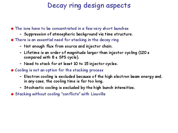 Decay ring design aspects The ions have to be concentrated in a few very