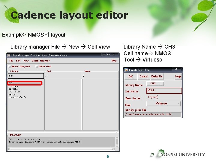 Cadence layout editor Example> NMOS의 layout Library manager File New Cell View 8 Library