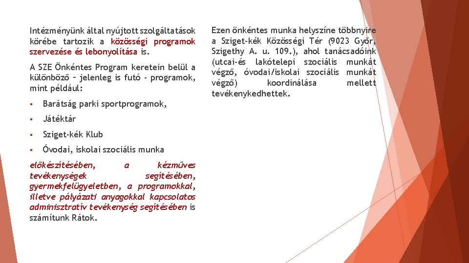 Intézményünk által nyújtott szolgáltatások körébe tartozik a közösségi programok szervezése és lebonyolítása is. A