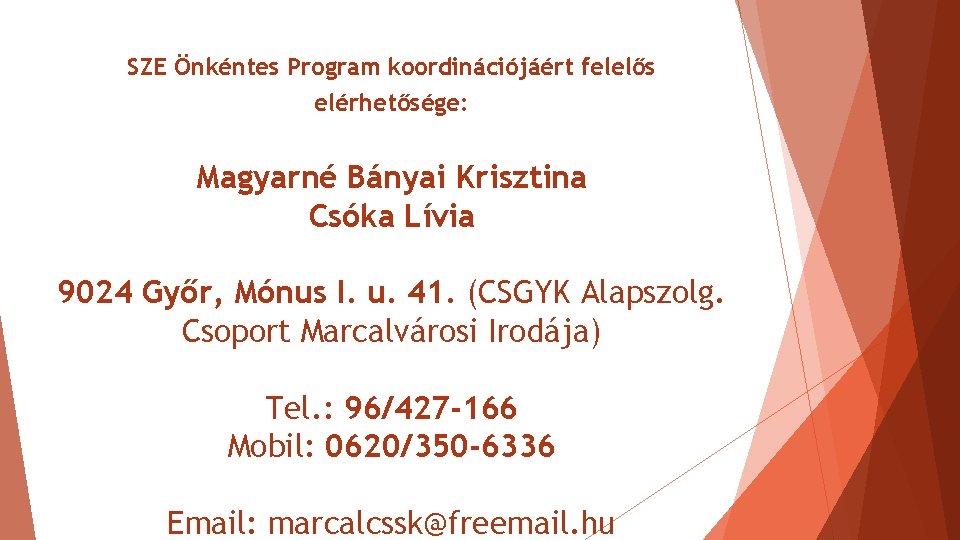 SZE Önkéntes Program koordinációjáért felelős elérhetősége: Magyarné Bányai Krisztina Csóka Lívia 9024 Győr, Mónus