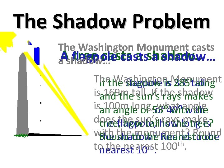 The Shadow Problem The Washington Monument casts tree casts a shadow… flagpole casts a