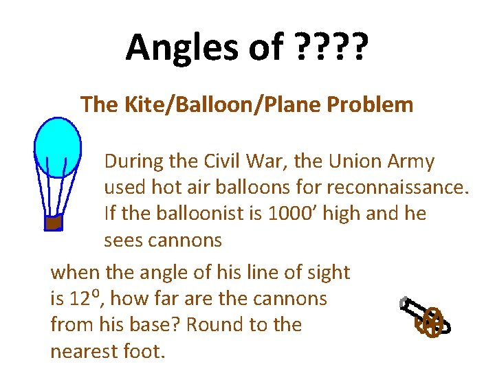 Angles of ? ? The Kite/Balloon/Plane Problem During the Civil War, the Union Army