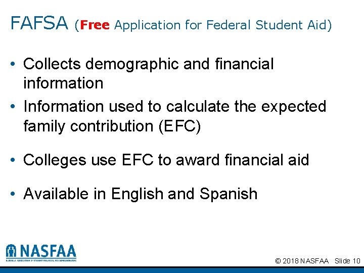 FAFSA (Free Application for Federal Student Aid) • Collects demographic and financial information •