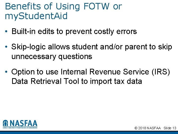 Benefits of Using FOTW or my. Student. Aid • Built-in edits to prevent costly