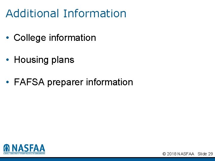 Additional Information • College information • Housing plans • FAFSA preparer information © 2018