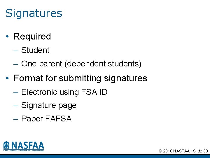 Signatures • Required – Student – One parent (dependent students) • Format for submitting