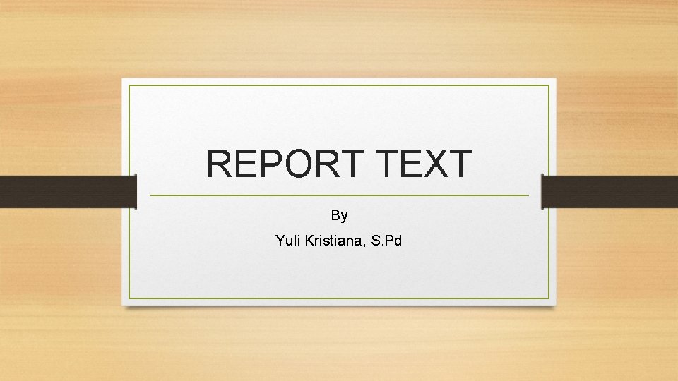REPORT TEXT By Yuli Kristiana, S. Pd 