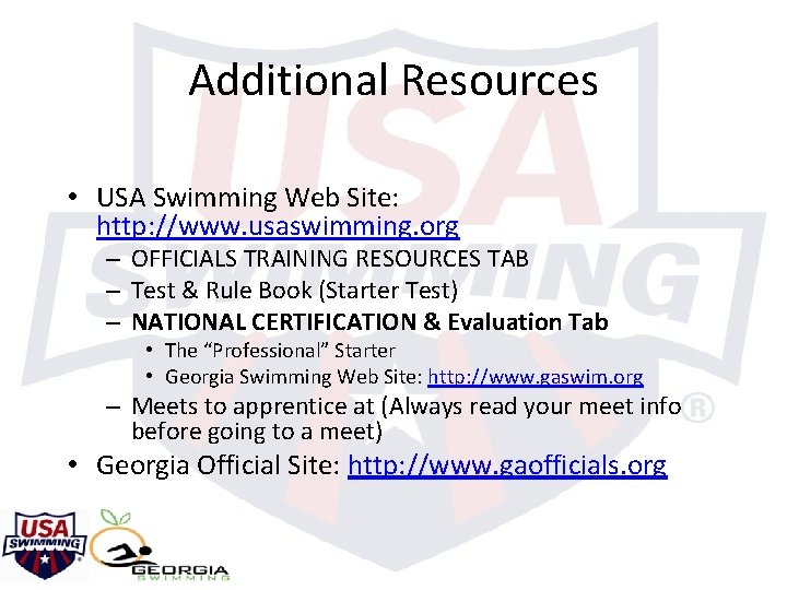 Additional Resources • USA Swimming Web Site: http: //www. usaswimming. org – OFFICIALS TRAINING