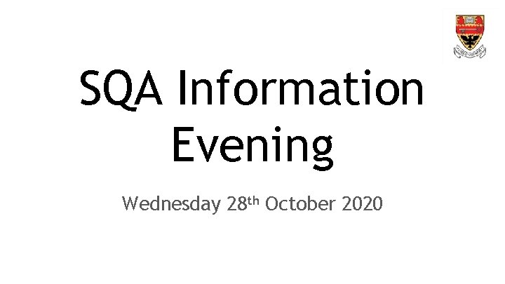 SQA Information Evening Wednesday 28 th October 2020 