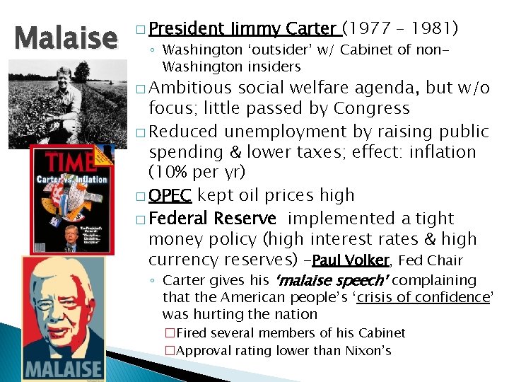 Malaise � President Jimmy Carter (1977 – 1981) ◦ Washington ‘outsider’ w/ Cabinet of