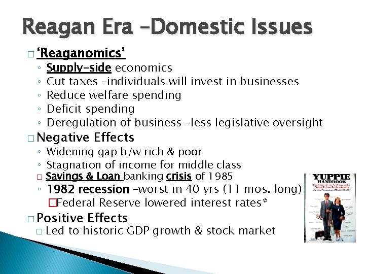 Reagan Era –Domestic Issues � ‘Reaganomics’ ◦ ◦ ◦ Supply-side economics Cut taxes –individuals