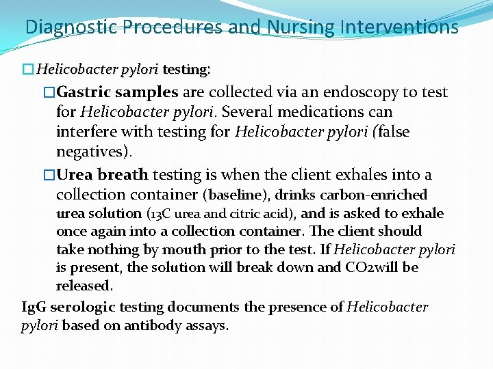 Diagnostic Procedures and Nursing Interventions �Helicobacter pylori testing: �Gastric samples are collected via an