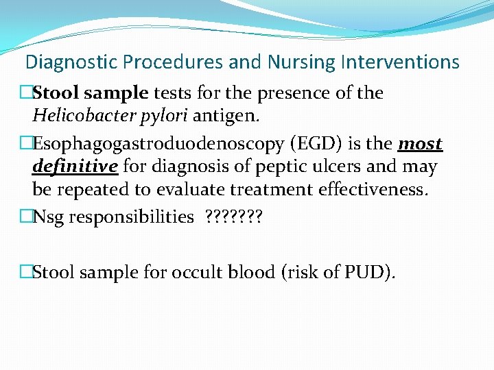 Diagnostic Procedures and Nursing Interventions �Stool sample tests for the presence of the Helicobacter