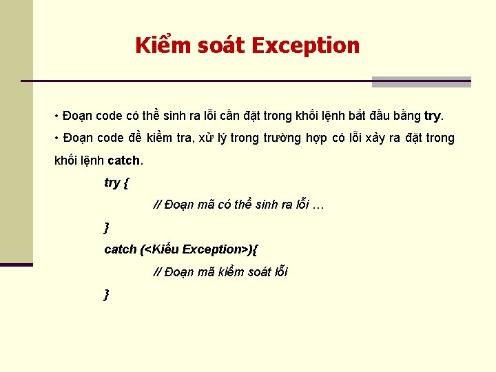 Kiểm soát Exception • Đoạn code có thể sinh ra lỗi cần đặt trong