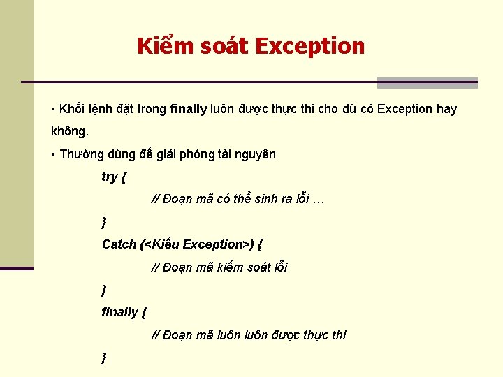 Kiểm soát Exception • Khối lệnh đặt trong finally luôn được thực thi cho