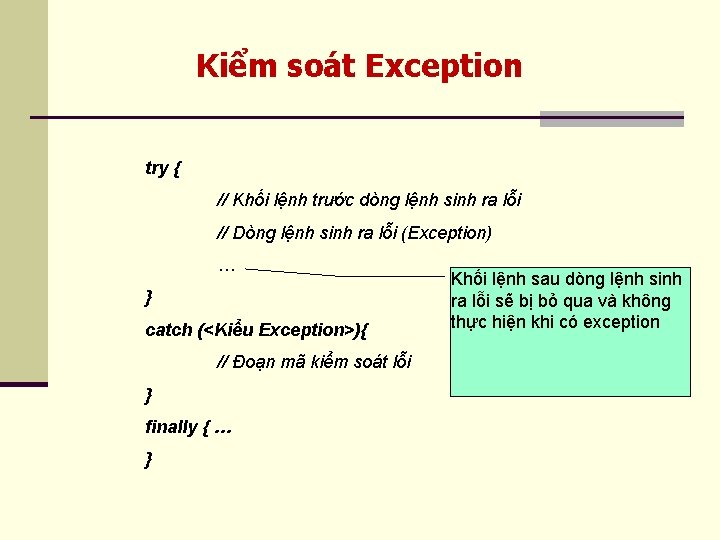 Kiểm soát Exception try { // Khối lệnh trước dòng lệnh sinh ra lỗi