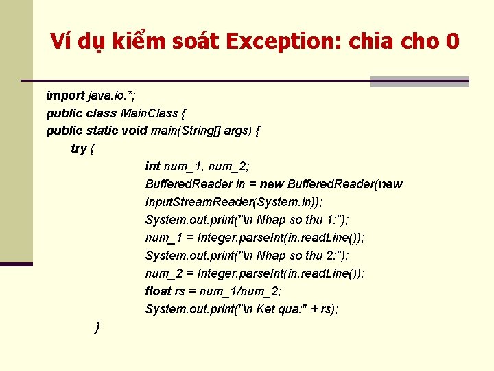 Ví dụ kiểm soát Exception: chia cho 0 import java. io. *; public class