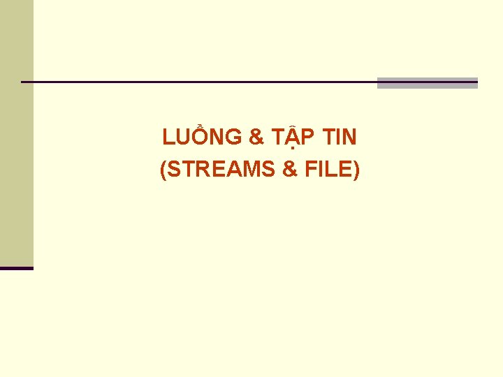 LUỒNG & TẬP TIN (STREAMS & FILE) 