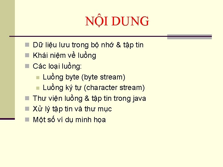 NỘI DUNG n Dữ liệu lưu trong bộ nhớ & tập tin n Khái